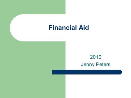Financial Aid 2010 Jenny Peters. Do I qualify for financial aid? Apply – Pell Grant – SEOG – CARE – BOGFW – Cal Grants A, B, C – Work Study – EOP&S.