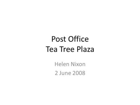Post Office Tea Tree Plaza Helen Nixon 2 June 2008.