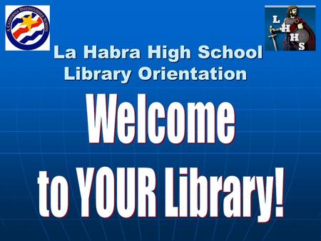 La Habra High School Library Orientation La Habra High School Library Orientation.