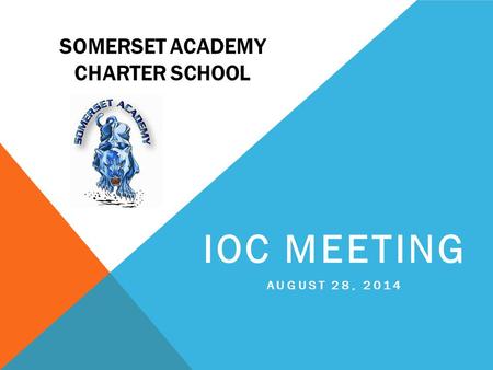 SOMERSET ACADEMY CHARTER SCHOOL IOC MEETING AUGUST 28, 2014.