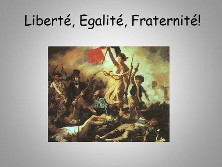 Liberté, Egalité, Fraternité!. Welcome to the French Revolution! Unit Summary Using technology, students will complete a of study covering the Three Estates,