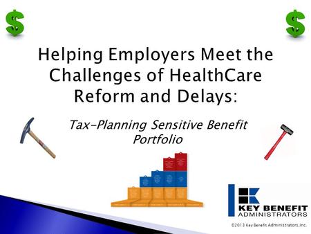 ©2013 Key Benefit Administrators,Inc. Tax-Planning Sensitive Benefit Portfolio.
