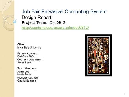 Job Fair Pervasive Computing System Design Report Project Team: Dec0912  Client: Iowa State University Faculty Adviser: