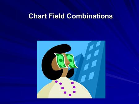 Chart Field Combinations. Purpose This session is designed to provide an overview of Fund Accounting and its application at Georgia Regents University.