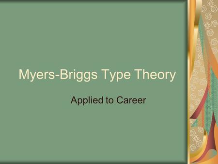 Myers-Briggs Type Theory Applied to Career. Jung. (1921/1971). Psychological Types Concerned with what people pay attention to their world, And how they.