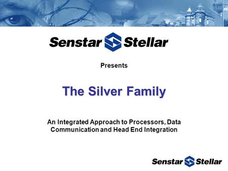 Presents The Silver Family An Integrated Approach to Processors, Data Communication and Head End Integration.