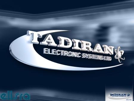 Tadiran Electronic System A member of the Elisra Group Operates as a system House for: Intelligence & EW systems (Electronic Warfare) Spectrum Management.