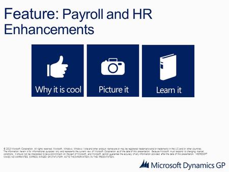 Feature: Payroll and HR Enhancements © 2013 Microsoft Corporation. All rights reserved. Microsoft, Windows, Windows Vista and other product names are or.