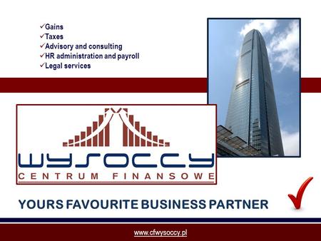 Www.cfwysoccy.pl YOURS FAVOURITE BUSINESS PARTNER Gains Taxes Advisory and consulting HR administration and payroll Legal services.