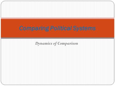 Dynamics of Comparison Comparing Political Systems.
