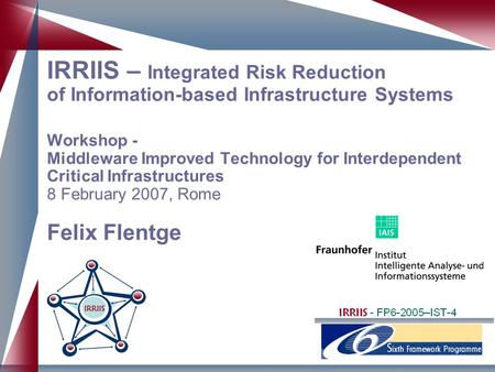 IRRIIS – Integrated Risk Reduction of Information-based Infrastructure Systems Workshop - Middleware Improved Technology for Interdependent Critical Infrastructures.