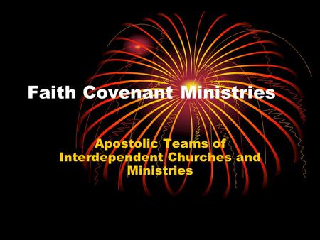 Faith Covenant Ministries Apostolic Teams of Interdependent Churches and Ministries.
