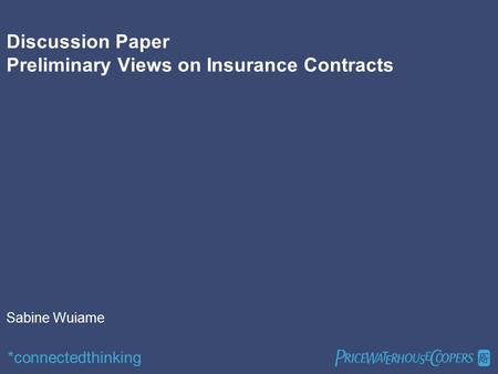 *connectedthinking  Discussion Paper Preliminary Views on Insurance Contracts Sabine Wuiame.