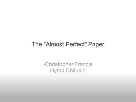 The Almost Perfect Paper -Christopher Francis Hyma Chilukiri.