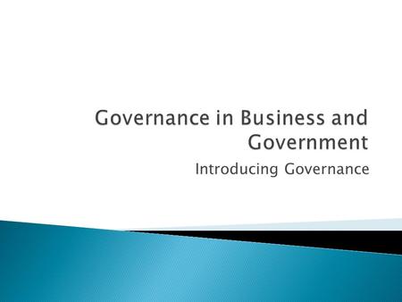 Introducing Governance.  Much used term especially ‘good governance’ and ‘democratic governance’  From Greek word kubernân = to pilot or steer  Originally.