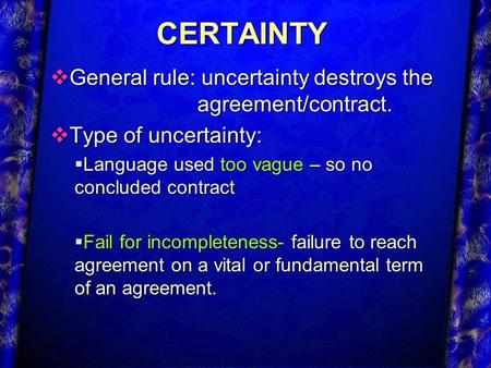 CERTAINTY General rule: uncertainty destroys the agreement/contract.