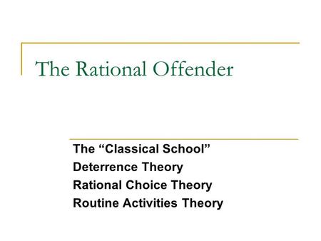 The Rational Offender The “Classical School” Deterrence Theory