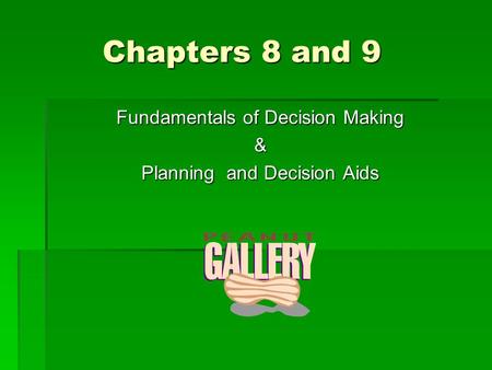 Chapters 8 and 9 Fundamentals of Decision Making &