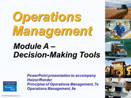 © 2008 Prentice Hall, Inc.A – 1 Operations Management Module A – Decision-Making Tools PowerPoint presentation to accompany Heizer/Render Principles of.