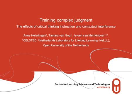 Training complex judgment The effects of critical thinking instruction and contextual interference Anne Helsdingen 1, Tamara van Gog 1, Jeroen van Merriёnboer.