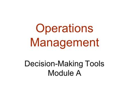 Operations Management Decision-Making Tools Module A