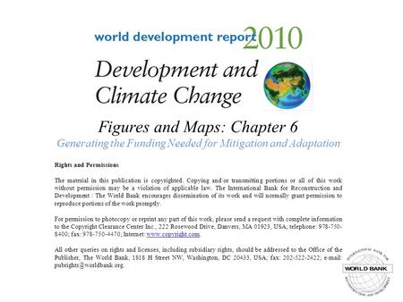 Figures and Maps: Chapter 6 Generating the Funding Needed for Mitigation and Adaptation Rights and Permissions The material in this publication is copyrighted.