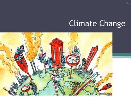Climate Change 1. What is climate change? IPCC: A change in the state of the climate that can be identified by changes in the mean and/or the variability.