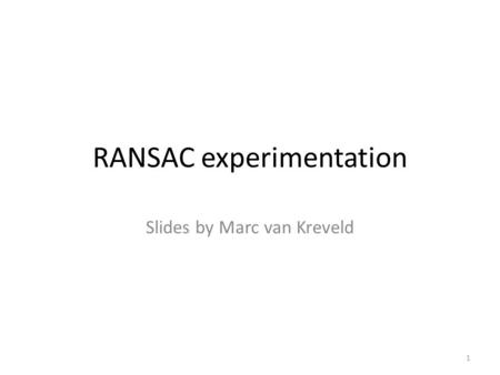 RANSAC experimentation Slides by Marc van Kreveld 1.