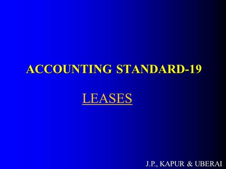 ACCOUNTING STANDARD-19 LEASES J.P., KAPUR & UBERAI.