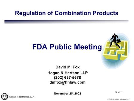 Hogan & Hartson L.L.P. \\\71717/0300 1545901.v1 Slide 1 FDA Public Meeting David M. Fox Hogan & Hartson LLP (202) 637-5678 Regulation of.