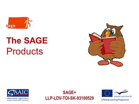SAGE+ LLP-LDV-TOI-SK-93100529 The SAGE Products. SAGE+ LLP-LDV-TOI-SK-93100529 Overview 1. About the project 2. The SAGE Handbook 3. The SAGE Compendium.