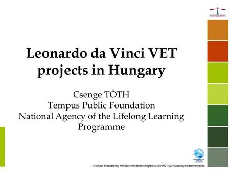 Leonardo da Vinci VET projects in Hungary Csenge TÓTH Tempus Public Foundation National Agency of the Lifelong Learning Programme.