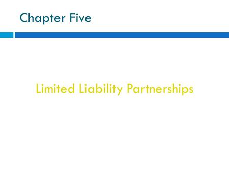 Chapter Five Limited Liability Partnerships. Limited Liability Partnership Partnership providing protection against liability for wrongful conduct of.