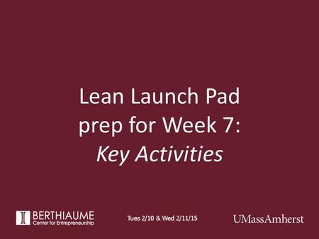 Lean Launch Pad prep for Week 7: Key Activities