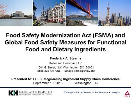 Washington, D.C. ● Brussels ● San Francisco ● Shanghai Presented to: FDLI Safeguarding Ingredient Supply Chain Conference September 10, 2013 Washington,