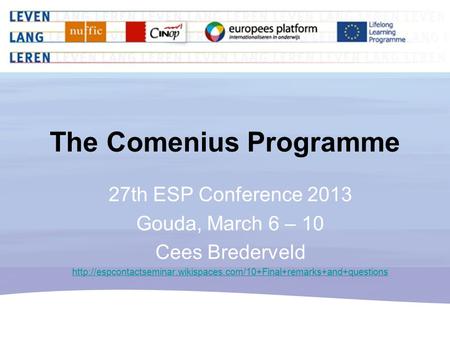 The Comenius Programme 27th ESP Conference 2013 Gouda, March 6 – 10 Cees Brederveld