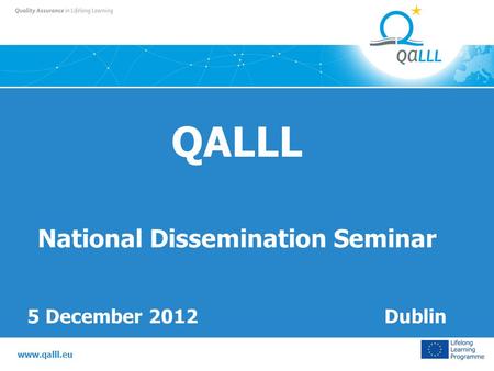Www.qalll.eu QALLL National Dissemination Seminar 5 December 2012 Dublin.