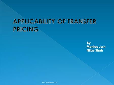 M.V.Damania & Co.. What is Transfer Pricing? M.V.Damania & Co.