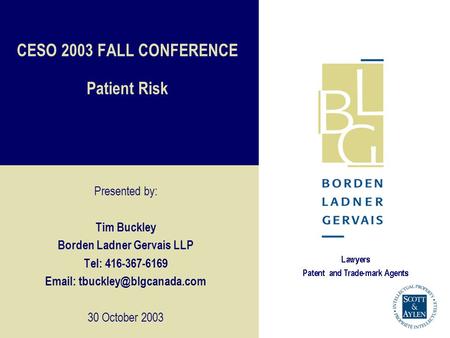 CESO 2003 FALL CONFERENCE Patient Risk Presented by: Tim Buckley Borden Ladner Gervais LLP Tel: 416-367-6169   30 October 2003.