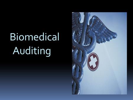 Biomedical Auditing. The Biomedical Auditor works with medical devices, including in vitro diagnostics and biologics that are regulated as medical devices.