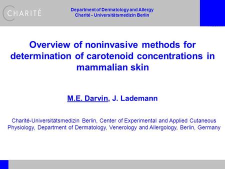 Department of Dermatology and Allergy Charité - Universitätsmedizin Berlin Overview of noninvasive methods for determination of carotenoid concentrations.