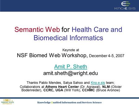 Knowledge Enabled Information and Services Science Semantic Web for Health Care and Biomedical Informatics Keynote at NSF Biomed Web Workshop, December.