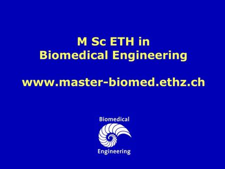 M Sc ETH in Biomedical Engineering www.master-biomed.ethz.ch.