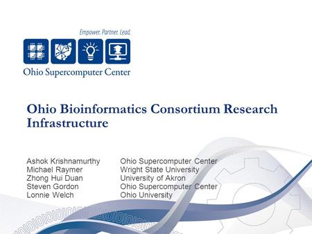 Ohio Bioinformatics Consortium Research Infrastructure Ashok KrishnamurthyOhio Supercomputer Center Michael Raymer Wright State University Zhong Hui DuanUniversity.