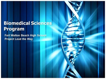 Biomedical Sciences Program Fort Walton Beach High School Project Lead the Way.