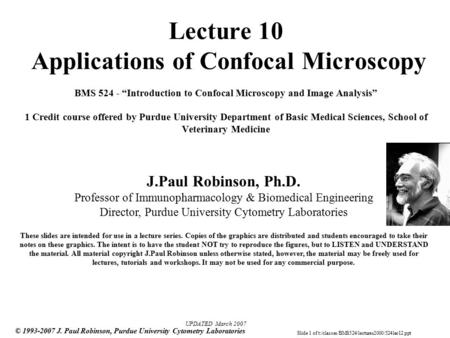 Slide 1 of t:/classes/BMS524/lectures2000/524lec12.ppt © 1993-2007 J. Paul Robinson, Purdue University Cytometry Laboratories Lecture 10 Applications of.