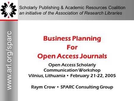 1 www.arl.org/sparc 1 Scholarly Publishing & Academic Resources Coalition an initiative of the Association of Research Libraries Business Planning For.