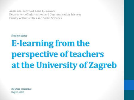 E-learning from the perspective of teachers at the University of Zagreb Student paper E-learning from the perspective of teachers at the University of.