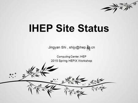 IHEP Site Status Jingyan Shi, Computing Center, IHEP 2015 Spring HEPiX Workshop.