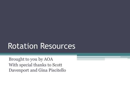 Rotation Resources Brought to you by AOA